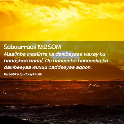 Picture 02 - Sabuurradii 19:2 SOM - Maalinba maalinta ka dambaysaa waxay ku hadashaa - Bible Verse Picture
