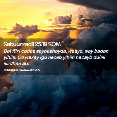 Picture 02 - Sabuurradii 25:19 SOM - Bal fiiri cadaawayaashayda, waayo, way badan - Bible Verse Picture
