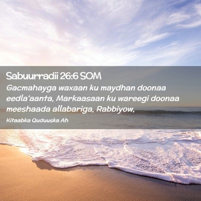 Picture 02 - Sabuurradii 26:6 SOM - Gacmahayga waxaan ku maydhan doonaa eedla'aanta, - Bible Verse Picture