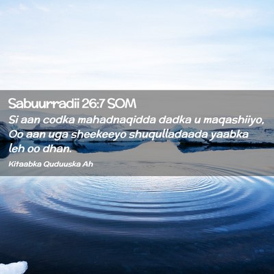 Picture 02 - Sabuurradii 26:7 SOM - Si aan codka mahadnaqidda dadka u maqashiiyo, Oo - Bible Verse Picture