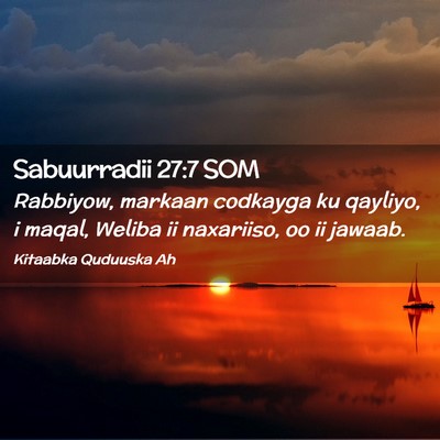 Picture 02 - Sabuurradii 27:7 SOM - Rabbiyow, markaan codkayga ku qayliyo, i maqal, - Bible Verse Picture