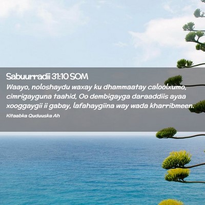 Picture 02 - Sabuurradii 31:10 SOM - Waayo, noloshaydu waxay ku dhammaatay caloolxumo, - Bible Verse Picture