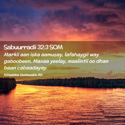 Picture 02 - Sabuurradii 32:3 SOM - Markii aan iska aamusay, lafahaygii way - Bible Verse Picture