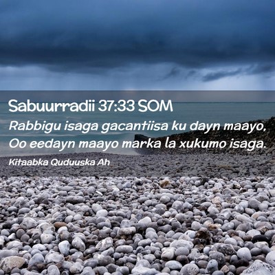 Picture 02 - Sabuurradii 37:33 SOM - Rabbigu isaga gacantiisa ku dayn maayo, Oo eedayn - Bible Verse Picture