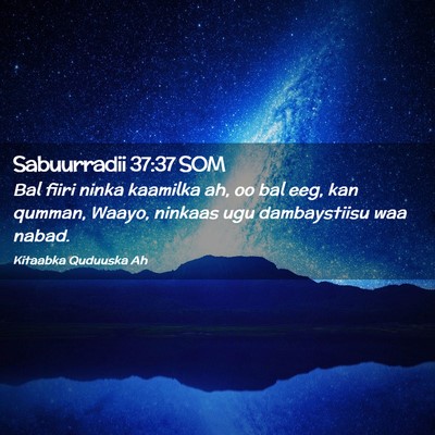 Picture 02 - Sabuurradii 37:37 SOM - Bal fiiri ninka kaamilka ah, oo bal eeg, kan - Bible Verse Picture