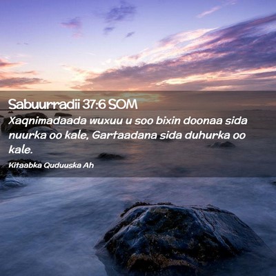 Picture 02 - Sabuurradii 37:6 SOM - Xaqnimadaada wuxuu u soo bixin doonaa sida nuurka - Bible Verse Picture