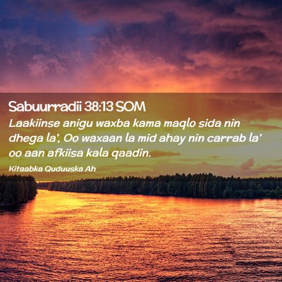 Picture 02 - Sabuurradii 38:13 SOM - Laakiinse anigu waxba kama maqlo sida nin dhega - Bible Verse Picture