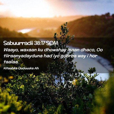 Picture 02 - Sabuurradii 38:17 SOM - Waayo, waxaan ku dhowahay inaan dhaco, Oo - Bible Verse Picture