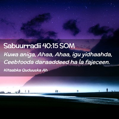 Picture 02 - Sabuurradii 40:15 SOM - Kuwa aniga, Ahaa, Ahaa, igu yidhaahda, Ceebtooda - Bible Verse Picture