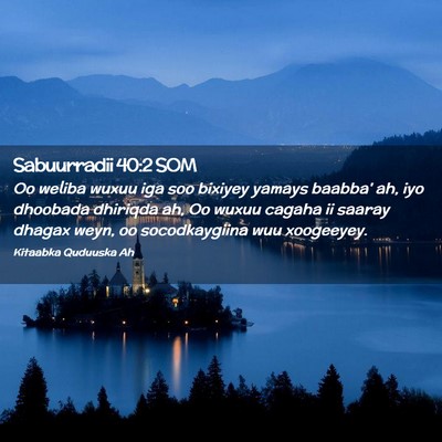 Picture 02 - Sabuurradii 40:2 SOM - Oo weliba wuxuu iga soo bixiyey yamays baabba' - Bible Verse Picture