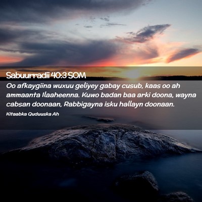 Picture 02 - Sabuurradii 40:3 SOM - Oo afkaygiina wuxuu geliyey gabay cusub, kaas oo - Bible Verse Picture