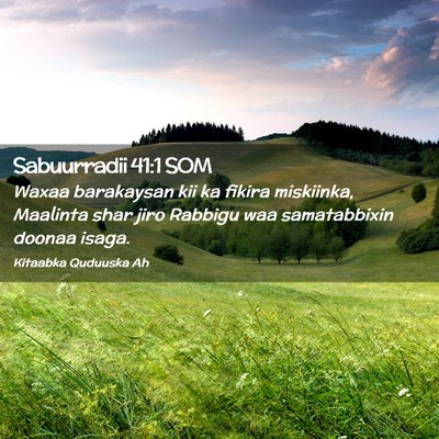Picture 02 - Sabuurradii 41:1 SOM - Waxaa barakaysan kii ka fikira miskiinka, - Bible Verse Picture