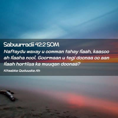 Picture 02 - Sabuurradii 42:2 SOM - Naftaydu waxay u oomman tahay Ilaah, kaasoo ah - Bible Verse Picture