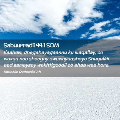 Picture 02 - Sabuurradii 44:1 SOM - Ilaahow, dhegahayagaannu ku maqallay, oo waxaa - Bible Verse Picture