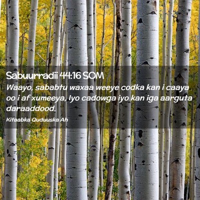 Picture 02 - Sabuurradii 44:16 SOM - Waayo, sababtu waxaa weeye codka kan i caaya oo i - Bible Verse Picture
