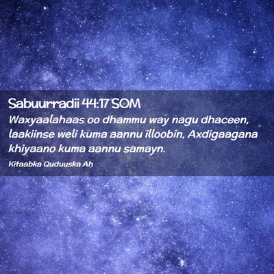 Picture 02 - Sabuurradii 44:17 SOM - Waxyaalahaas oo dhammu way nagu dhaceen, - Bible Verse Picture