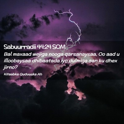 Picture 02 - Sabuurradii 44:24 SOM - Bal maxaad wejiga nooga qarsanaysaa, Oo aad u - Bible Verse Picture