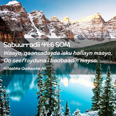 Picture 02 - Sabuurradii 44:6 SOM - Waayo, qaansadayda isku hallayn maayo, Oo - Bible Verse Picture