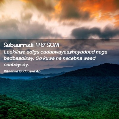 Picture 02 - Sabuurradii 44:7 SOM - Laakiinse adigu cadaawayaashayadaad naga - Bible Verse Picture