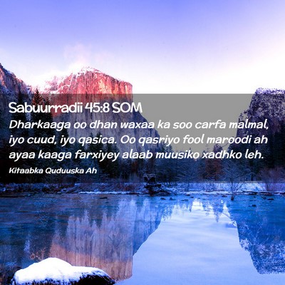 Picture 02 - Sabuurradii 45:8 SOM - Dharkaaga oo dhan waxaa ka soo carfa malmal, iyo - Bible Verse Picture