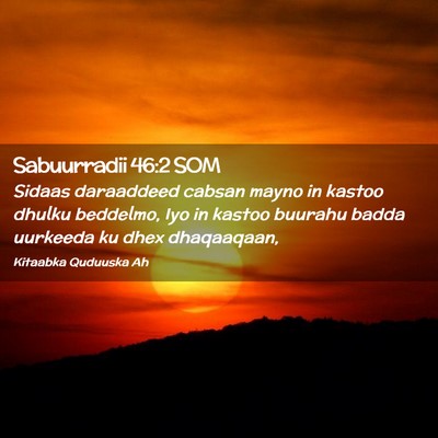 Picture 02 - Sabuurradii 46:2 SOM - Sidaas daraaddeed cabsan mayno in kastoo dhulku - Bible Verse Picture