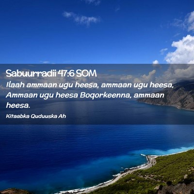 Picture 02 - Sabuurradii 47:6 SOM - Ilaah ammaan ugu heesa, ammaan ugu heesa, Ammaan - Bible Verse Picture