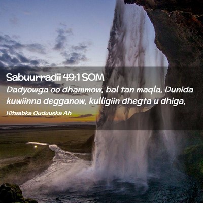 Picture 02 - Sabuurradii 49:1 SOM - Dadyowga oo dhammow, bal tan maqla, Dunida - Bible Verse Picture