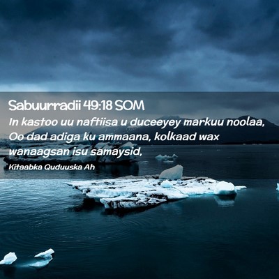 Picture 02 - Sabuurradii 49:18 SOM - In kastoo uu naftiisa u duceeyey markuu noolaa, - Bible Verse Picture