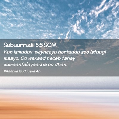 Picture 02 - Sabuurradii 5:5 SOM - Kan ismadax-weyneeya hortaada soo istaagi maayo, - Bible Verse Picture