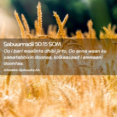 Picture 02 - Sabuurradii 50:15 SOM - Oo i bari maalinta dhibi jirto, Oo anna waan ku - Bible Verse Picture