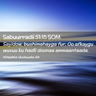 Picture 02 - Sabuurradii 51:15 SOM - Sayidow, bushimahayga fur, Oo afkaygu wuxuu ku - Bible Verse Picture