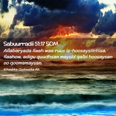Picture 02 - Sabuurradii 51:17 SOM - Allabaryada Ilaah waa ruux is-hoosaysiintiisa, - Bible Verse Picture