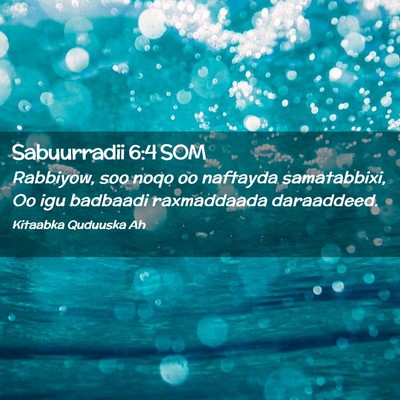 Picture 02 - Sabuurradii 6:4 SOM - Rabbiyow, soo noqo oo naftayda samatabbixi, Oo - Bible Verse Picture
