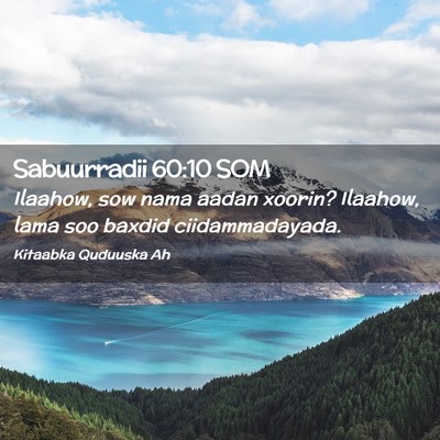Picture 02 - Sabuurradii 60:10 SOM - Ilaahow, sow nama aadan xoorin? Ilaahow, lama soo - Bible Verse Picture