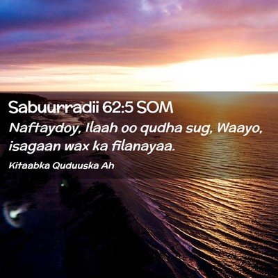 Picture 02 - Sabuurradii 62:5 SOM - Naftaydoy, Ilaah oo qudha sug, Waayo, isagaan wax - Bible Verse Picture