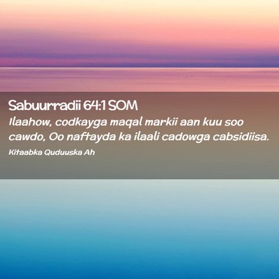 Picture 02 - Sabuurradii 64:1 SOM - Ilaahow, codkayga maqal markii aan kuu soo cawdo, - Bible Verse Picture