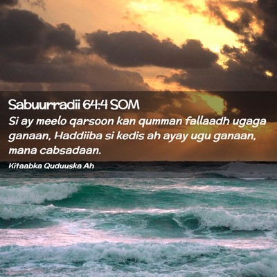 Picture 02 - Sabuurradii 64:4 SOM - Si ay meelo qarsoon kan qumman fallaadh ugaga - Bible Verse Picture
