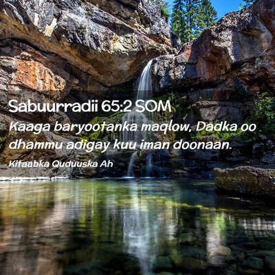 Picture 02 - Sabuurradii 65:2 SOM - Kaaga baryootanka maqlow, Dadka oo dhammu adigay - Bible Verse Picture