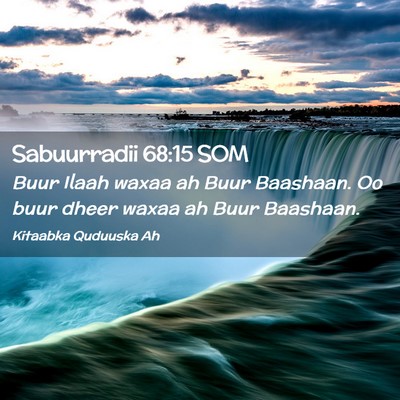 Picture 02 - Sabuurradii 68:15 SOM - Buur Ilaah waxaa ah Buur Baashaan. Oo buur dheer - Bible Verse Picture