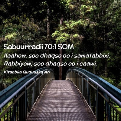 Picture 02 - Sabuurradii 70:1 SOM - Ilaahow, soo dhaqso oo i samatabbixi, Rabbiyow, - Bible Verse Picture