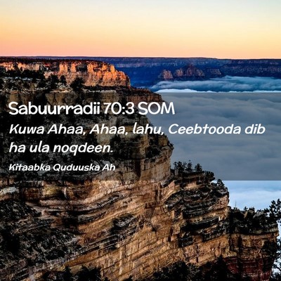 Picture 02 - Sabuurradii 70:3 SOM - Kuwa Ahaa, Ahaa, lahu, Ceebtooda dib ha ula - Bible Verse Picture