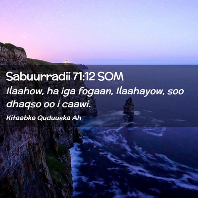 Picture 02 - Sabuurradii 71:12 SOM - Ilaahow, ha iga fogaan, Ilaahayow, soo dhaqso oo - Bible Verse Picture