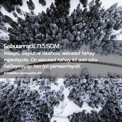 Picture 02 - Sabuurradii 71:5 SOM - Waayo, Sayidow Ilaahow, waxaad tahay rajadayda, - Bible Verse Picture