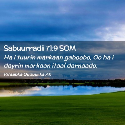 Picture 02 - Sabuurradii 71:9 SOM - Ha i tuurin markaan gaboobo, Oo ha i dayrin - Bible Verse Picture