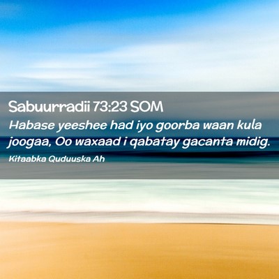 Picture 02 - Sabuurradii 73:23 SOM - Habase yeeshee had iyo goorba waan kula joogaa, - Bible Verse Picture