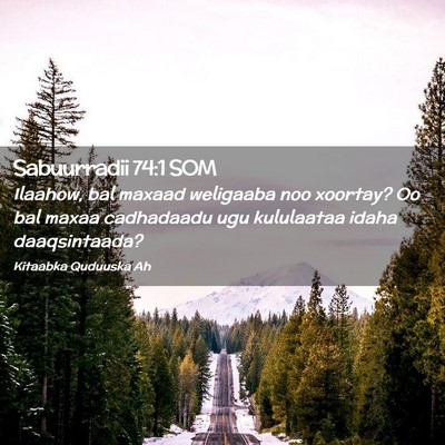 Picture 02 - Sabuurradii 74:1 SOM - Ilaahow, bal maxaad weligaaba noo xoortay? Oo bal - Bible Verse Picture