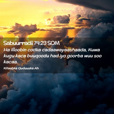 Picture 02 - Sabuurradii 74:23 SOM - Ha illoobin codka cadaawayaashaada, Kuwa kugu - Bible Verse Picture