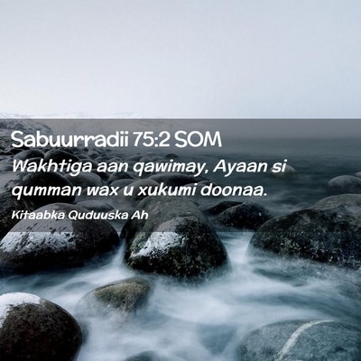 Picture 02 - Sabuurradii 75:2 SOM - Wakhtiga aan qawimay, Ayaan si qumman wax u - Bible Verse Picture