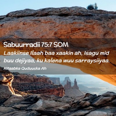 Picture 02 - Sabuurradii 75:7 SOM - Laakiinse Ilaah baa xaakin ah, Isagu mid buu - Bible Verse Picture