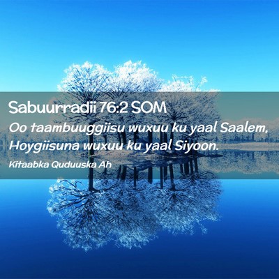 Picture 02 - Sabuurradii 76:2 SOM - Oo taambuuggiisu wuxuu ku yaal Saalem, Hoygiisuna - Bible Verse Picture